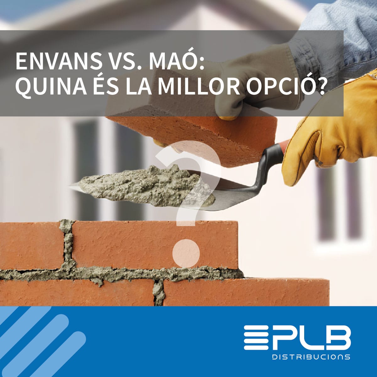 CONSTRUCCIÓ EFICIENT: ENVÀ SEC DAVANT MAÓ