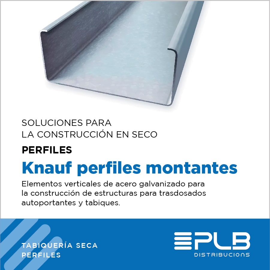 KNAUF PERFILES MONTANTES se usan verticalmente para montar trasdosados autoportantes y tabiques.