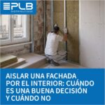 Aislar una fachada desde el interior puede ser una alternativa eficaz en rehabilitación, edificios protegidos o inmuebles donde no puede modificarse el exterior.