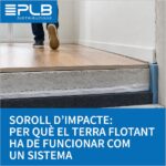 Un terra flotant funciona acústicament quan totes les seves capes col·laboren per desacoblar el paviment de l’estructura.